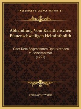 portada Abhandlung Vom Karnthenschen Pfauenschweifigen Helmintholith: Oder Dem Sogenannten Opalisirenden Muschelmarmor (1793) (en Alemán)