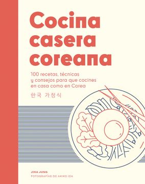 portada Cocina Casera Coreana: 100 Recetas, Técnicas Y Consejos Para Que Cocines En Casa Como En Corea (in Spanish)