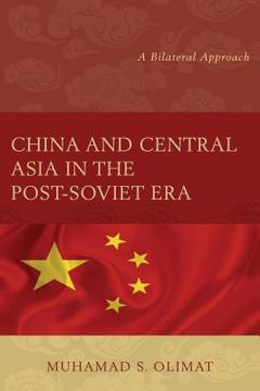 portada China and Central Asia in the Post-Soviet Era: A Bilateral Approach (in English)