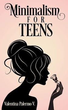 portada Minimalism for Teens: How to Use Minimalism in Your Favor to Build the Life You Want and Are Happy with as a Teen