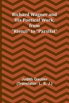 portada Richard Wagner and His Poetical Work, from "Rienzi" to "Parsifal" (en Inglés)