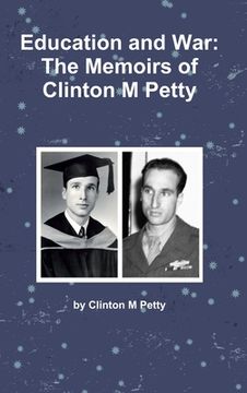 portada Education and War: The Memoirs of Clinton M Petty (en Inglés)