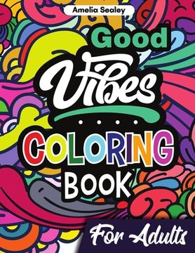 portada Good Vibes Coloring Book for Adults: Positive Coloring Book, Uplifting Adult Coloring Books for Relaxation and Stress Relief (en Inglés)