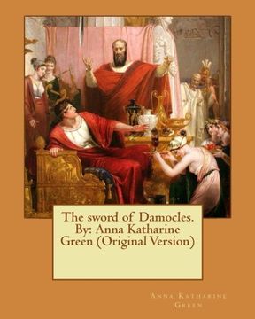 portada The sword of Damocles. By: Anna Katharine Green (Original Version) (en Inglés)