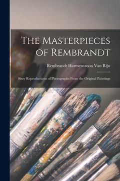portada The Masterpieces of Rembrandt: Sixty Reproductions of Photographs From the Original Paintings