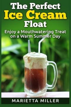 portada The Perfect Ice Cream Float: Enjoy a Mouthwatering Treat on a Warm Summer Day