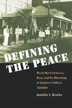 portada defining the peace: world war ii veterans, race, and the remaking of southern political tradition (en Inglés)