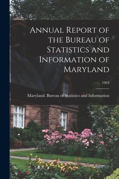 portada Annual Report of the Bureau of Statistics and Information of Maryland; 1904 (en Inglés)