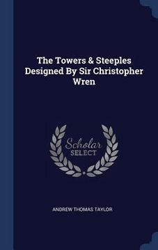 portada The Towers & Steeples Designed By Sir Christopher Wren