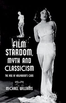portada Film Stardom, Myth and Classicism: The Rise of Hollywood's Gods (en Inglés)