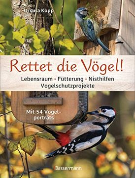 portada Rettet die Vögel! Lebensraum, Fütterung, Nisthilfen, Vogelschutzprojekte: Mit 54 Vogelporträts (in German)