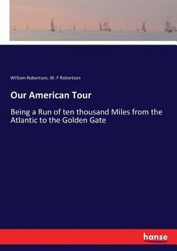 portada Our American Tour: Being a Run of ten thousand Miles from the Atlantic to the Golden Gate (en Inglés)