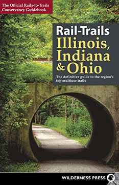 portada Rail-Trails Illinois, Indiana, and Ohio: The Definitive Guide to the Region's Top Multiuse Trails
