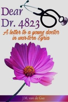 portada Dear Dr. 4823: A letter to a young doctor in war torn Syria (en Inglés)