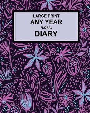 portada Large Print Any Year Floral Cover Diary: super clear type, week to a page (en Inglés)