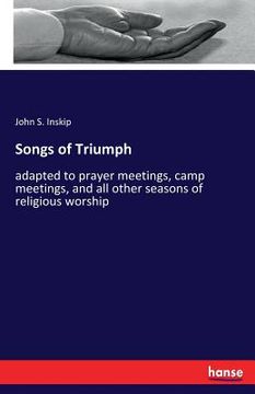 portada Songs of Triumph: adapted to prayer meetings, camp meetings, and all other seasons of religious worship (en Inglés)