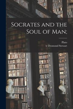 portada Socrates and the Soul of Man; (en Inglés)