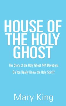 portada House of the Holy Ghost: The Story of the Holy Ghost 444 Devotions (en Inglés)