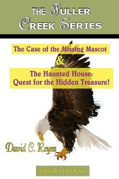 portada The Fuller Creek Series: The Case of the Missing Mascot & The Haunted House: Quest for the Hidden Treasure! (in English)