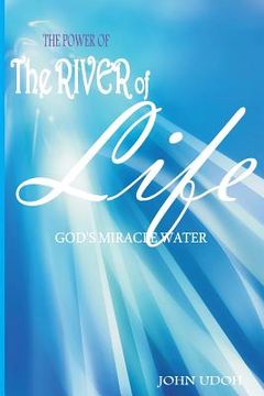 portada The Power of the River of Life: God's Miracles Water (en Inglés)