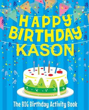 portada Happy Birthday Kason - The Big Birthday Activity Book: Personalized Children's Activity Book (en Inglés)