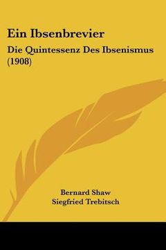 portada Ein Ibsenbrevier: Die Quintessenz Des Ibsenismus (1908) (en Alemán)