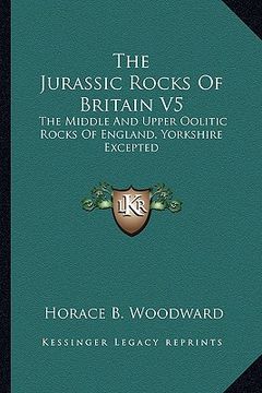 portada the jurassic rocks of britain v5: the middle and upper oolitic rocks of england, yorkshire excepted (en Inglés)