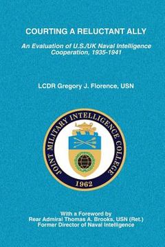 portada Courting A Reluctant Ally: An Evaluation of U.S./UK Naval Intelligence Cooperation, 1935-1941 (en Inglés)