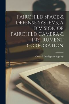portada Fairchild Space & Defense Systems, a Division of Fairchild Camera & Instrument Corporation
