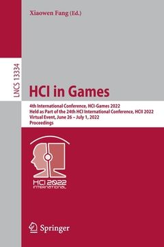 portada Hci in Games: 4th International Conference, Hci-Games 2022, Held as Part of the 24th Hci International Conference, Hcii 2022, Virtua (en Inglés)