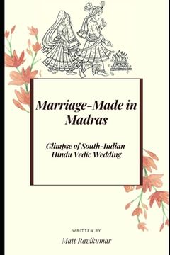 portada Marriage-Made in Madras: Glimpse of South-Indian Hindu Vedic Wedding (en Inglés)