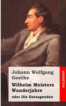 portada Wilhelm Meisters Wanderjahre: oder Die Entsagenden (en Alemán)