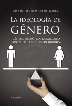 portada La Ideología de Género: Génesis Filosófica, Desarrollo Doctrinal e Incursión Jurídica (in Spanish)