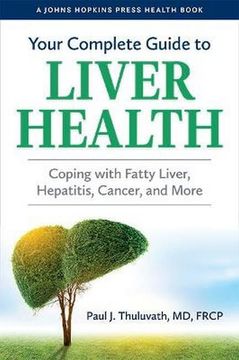 portada Your Complete Guide to Liver Health: Coping With Fatty Liver, Hepatitis, Cancer, and More (a Johns Hopkins Press Health Book) (en Inglés)