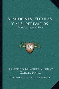 portada Almidones, Feculas y sus Derivados: Fabricacion (1894)