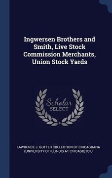 portada Ingwersen Brothers and Smith, Live Stock Commission Merchants, Union Stock Yards