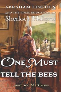 portada One Must Tell the Bees: Abraham Lincoln and the Final Education of Sherlock Holmes (en Inglés)