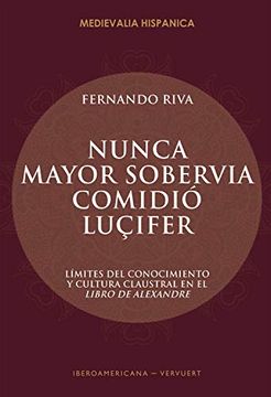 portada Nunca Mayor Sobervia Comidió Luçifer: Límites del Conocimiento y Cultura Claustral en el Libro de Alexandre (in Spanish)