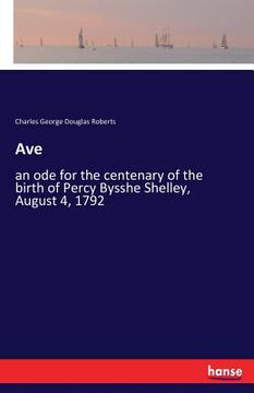 portada Ave: an ode for the centenary of the birth of Percy Bysshe Shelley, August 4, 1792 (en Inglés)