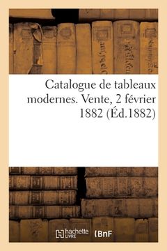 portada Catalogue de Tableaux Modernes. Vente, 2 Février 1882 (in French)