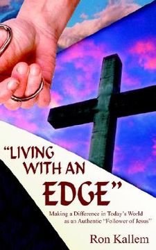 portada living with an edge: making a difference in today's world as an authentic "follower of jesus" (en Inglés)