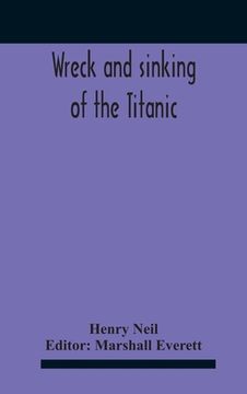 portada Wreck And Sinking Of The Titanic; The Ocean'S Greatest Disaster A Graphic And Thrilling Account Of The Sinking Of The Greatest Floating Palace Ever Bu (en Inglés)