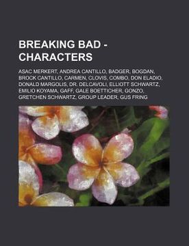 Libro breaking bad - characters: asac merkert, andrea cantillo, badger ...