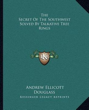 portada the secret of the southwest solved by talkative tree rings (en Inglés)