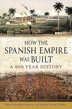 portada How the Spanish Empire was Built: A 400 Year History (en Inglés)