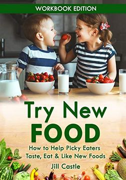 portada Try new Food: How to Help Picky Eaters Taste, eat & Like new Foods (en Inglés)