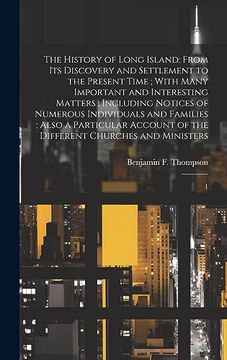 portada The History of Long Island: From its Discovery and Settlement to the Present Time; With Many Important and Interesting Matters; Including Notices of. Of the Different Churches and Ministers: 1 (en Inglés)
