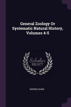 portada General Zoology Or Systematic Natural History, Volumes 4-5 (in English)