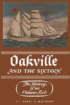 portada Oakville and the Sixteen: The History of an Ontario Port (en Inglés)