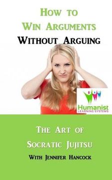 portada How to Win Arguments Without Arguing: Socratic Jujitsu (en Inglés)